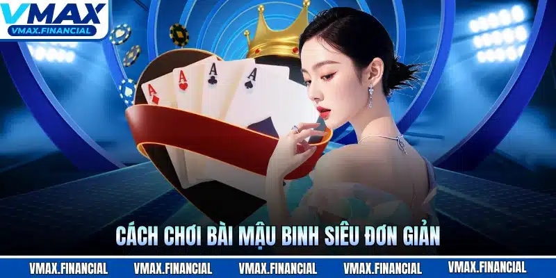 Cách chơi bài mậu binh siêu đơn giản