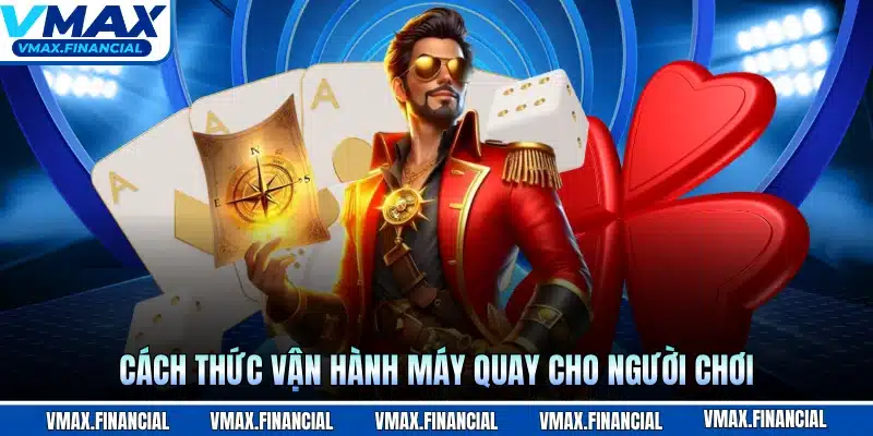 Cách thức vận hành máy quay cho người chơi