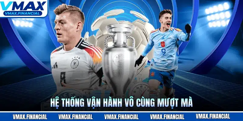Hệ thống vận hành vô cùng mượt mà