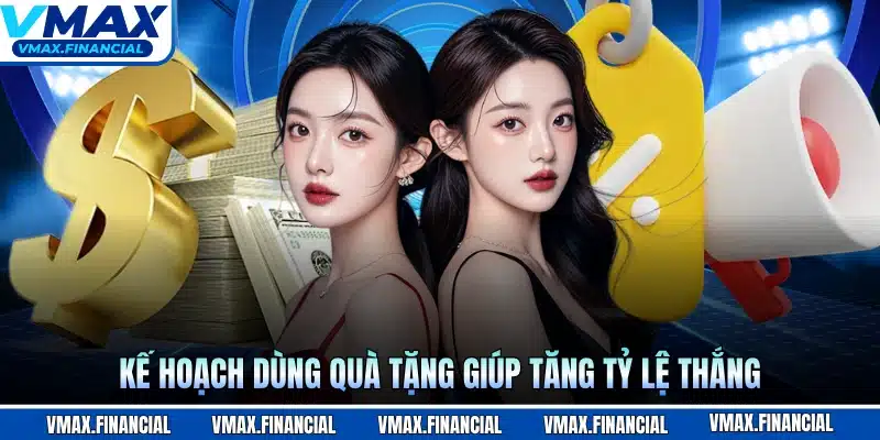 Kế hoạch dùng quà tặng giúp tăng tỷ lệ thắng