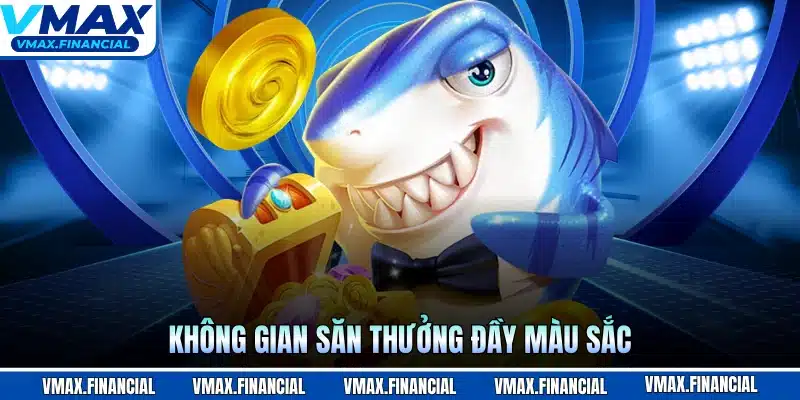 Không gian săn thưởng đầy màu sắc