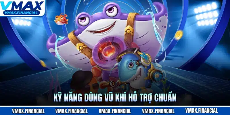 Kỹ năng dùng vũ khí hỗ trợ chuẩn