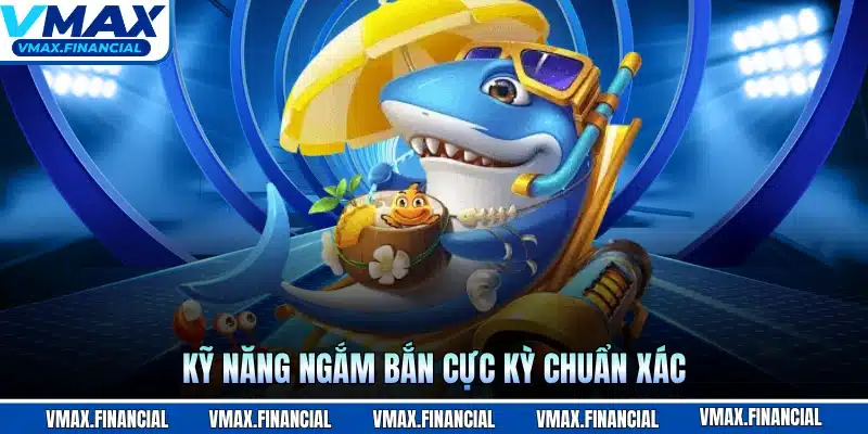Kỹ năng ngắm bắn cực kỳ chuẩn xác