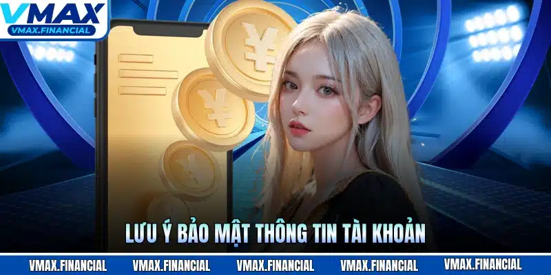 Lưu ý bảo mật thông tin tài khoản