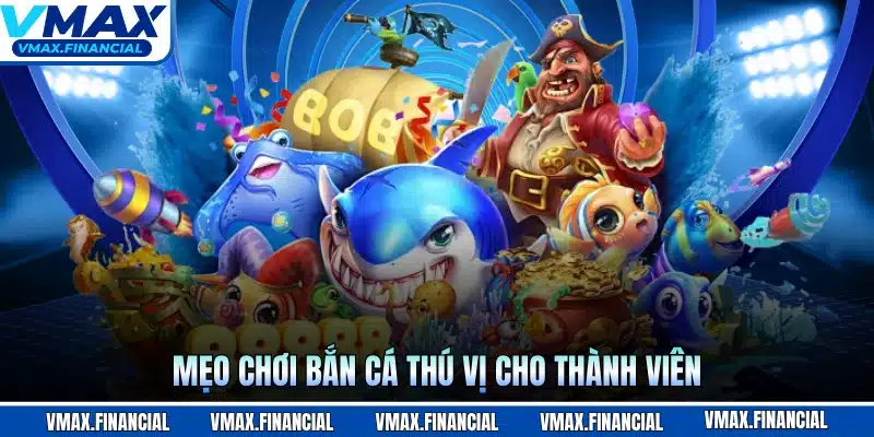 Mẹo chơi bắn cá thú vị cho thành viên