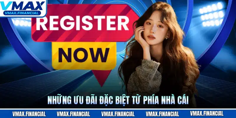 Những ưu đãi đặc biệt từ phía nhà cái