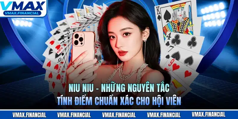 Niu Niu - Những Nguyên Tắc Tính Điểm Chuẩn Xác Cho Hội Viên