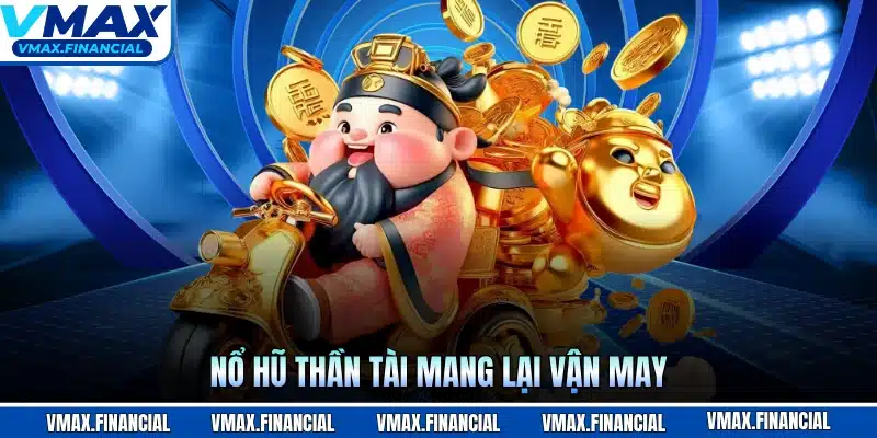 Nổ hũ thần tài mang lại vận may