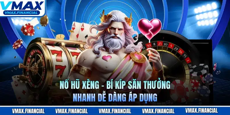 Nổ Hũ Xèng - Bí Kíp Săn Thưởng Nhanh Dễ Dàng Áp Dụng