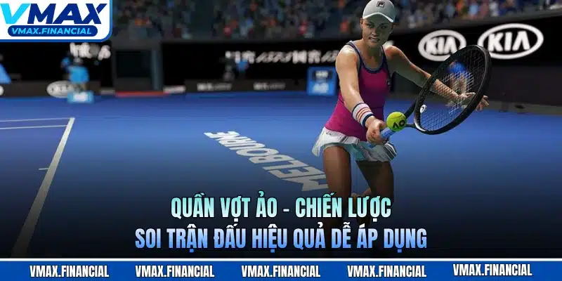 Quần Vợt Ảo - Chiến Lược Soi Trận Đấu Hiệu Quả Dễ Áp Dụng