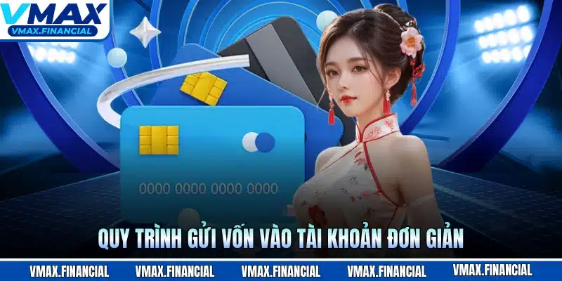 Quy trình gửi vốn vào tài khoản đơn giản