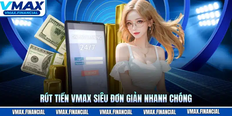 Rút tiền VMAX siêu đơn giản nhanh chóng
