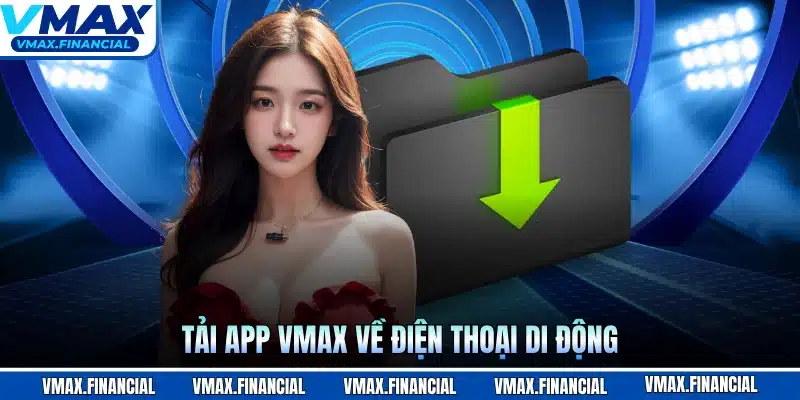 Tải app VMAX về điện thoại di động