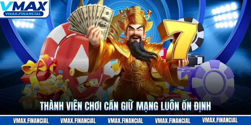 Thành viên chơi cần giữ mạng luôn ổn định