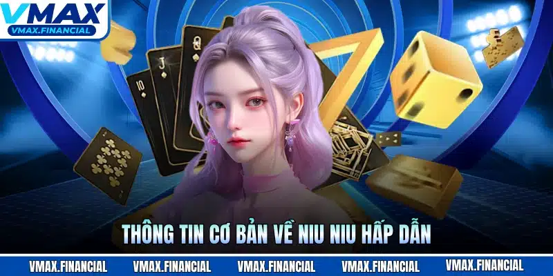 Thông tin cơ bản về niu niu hấp dẫn