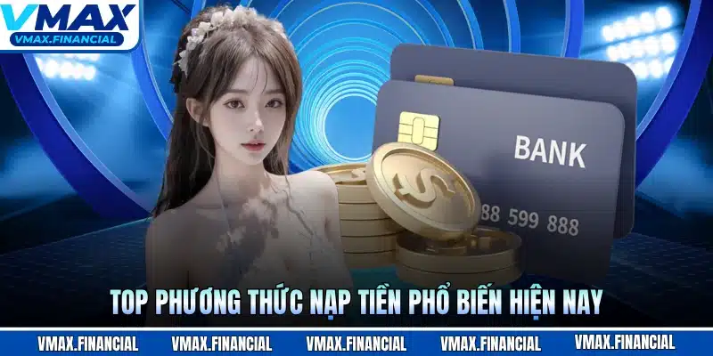 Top phương thức nạp tiền phổ biến hiện nay
