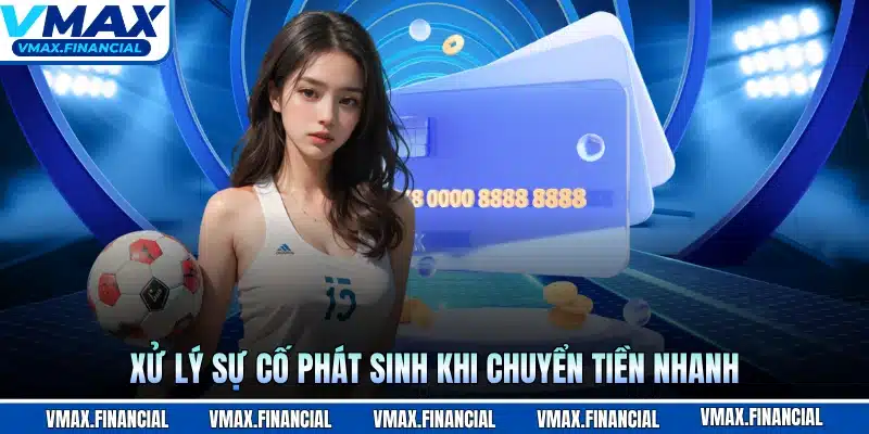 Xử lý sự cố phát sinh khi chuyển tiền nhanh